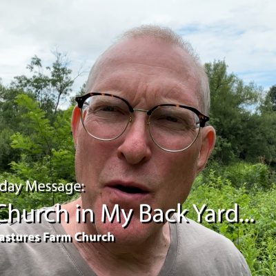 Sunday Message: THE CHURCH IN MY BACK YARD